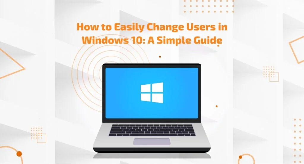 How to Easily Change Users in Windows 10 A Simple Guide