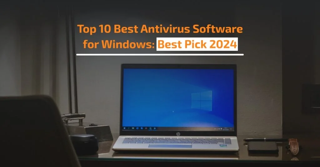 Best antivirus software for Windows PCs 2024: Reviews and top