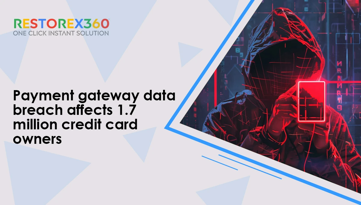 Payment gateway data breach affects 1.7 million credit card owners