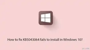 Windows 10 KB5043064 update released with 6 fixes, security updates